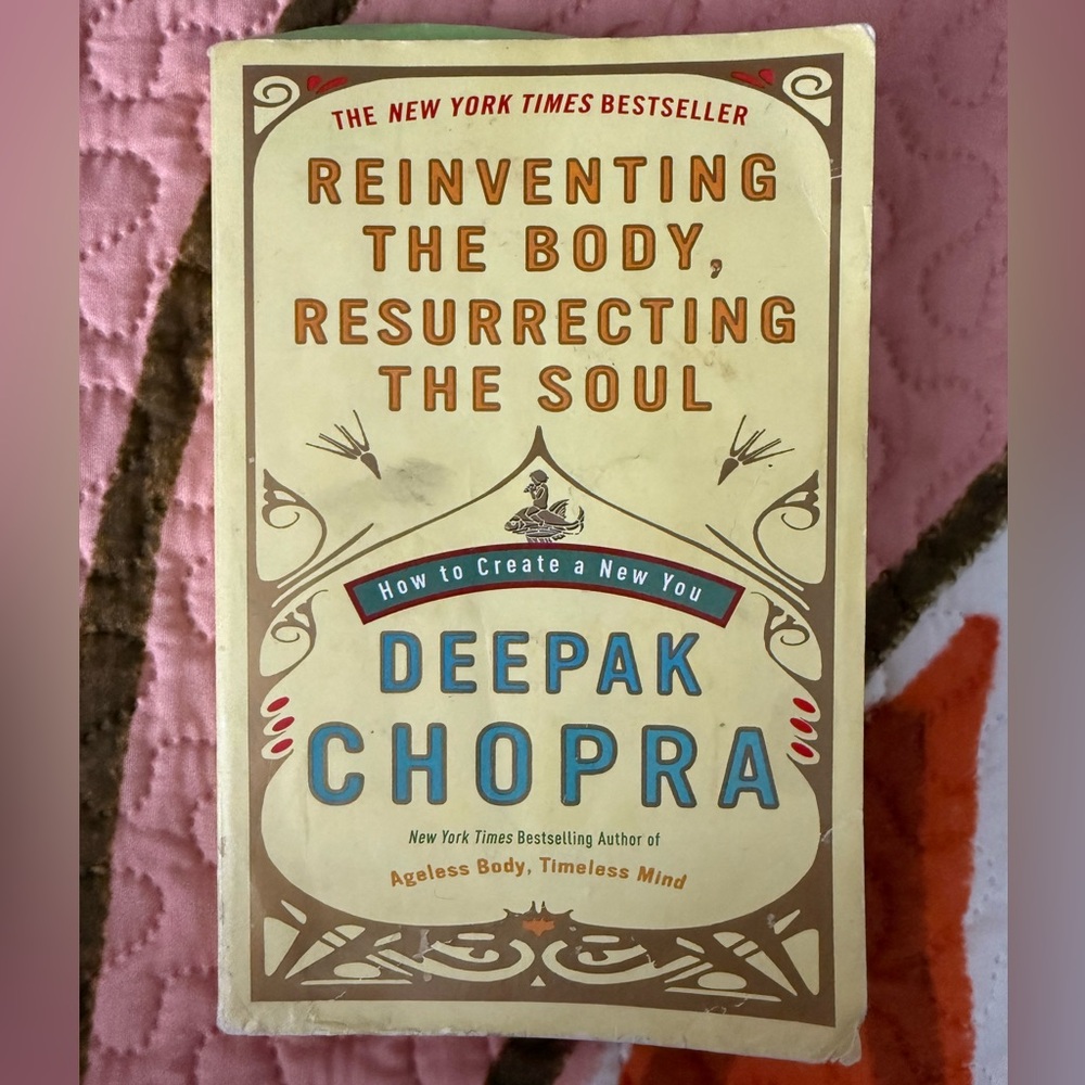 Reinventing the Body, Resurrecting the Soul by Deepak Chopra